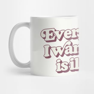 Everything I Want To Do Is Illegal Mug